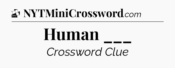 Human ___ - Daily Themed Mini Crossword