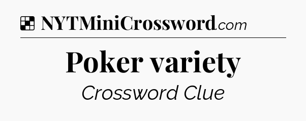 Solution: Poker variety - NYT Crossword