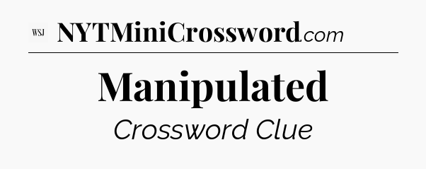 Manipulated - WSJ Crossword