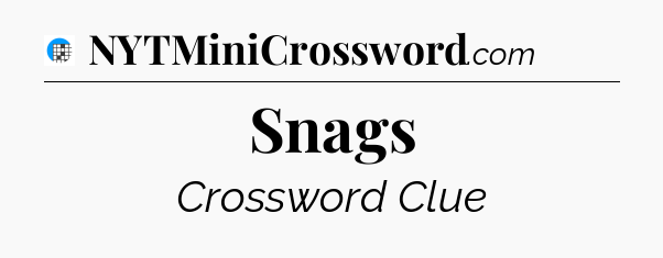 Snags Crossword Clue