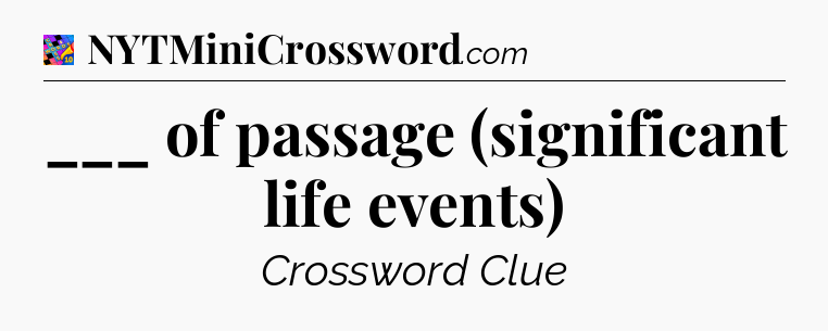 ___ of passage (significant life events) Crossword Clue