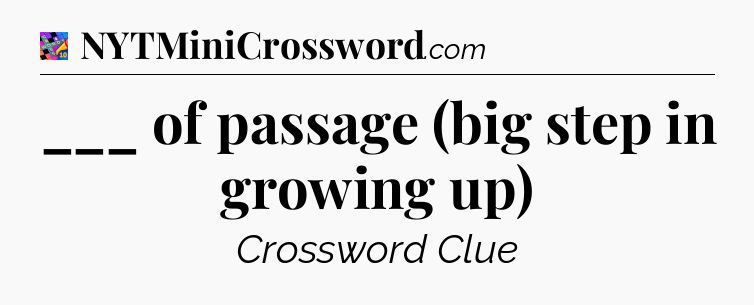 ___ of passage (big step in growing up) Crossword Clue