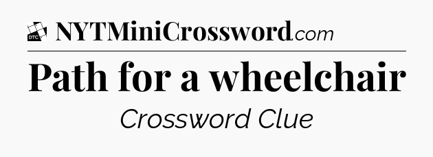 Path for a wheelchair - Daily Themed Classic Crossword