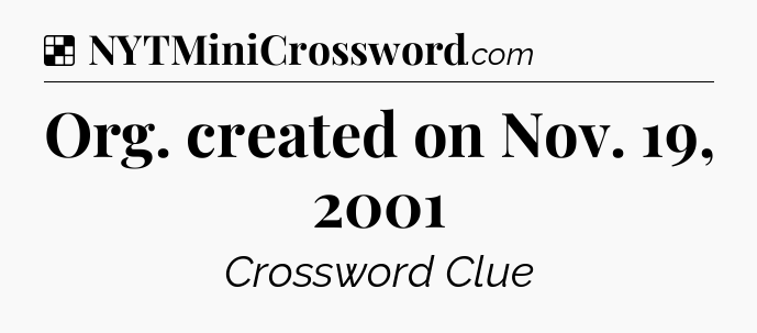 Solution: Org. created on Nov. 19, 2001 - NYT Crossword