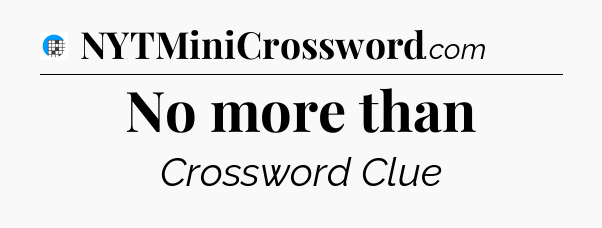 No more than Crossword Clue
