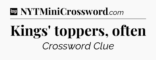 Kings' toppers, often Crossword Clue