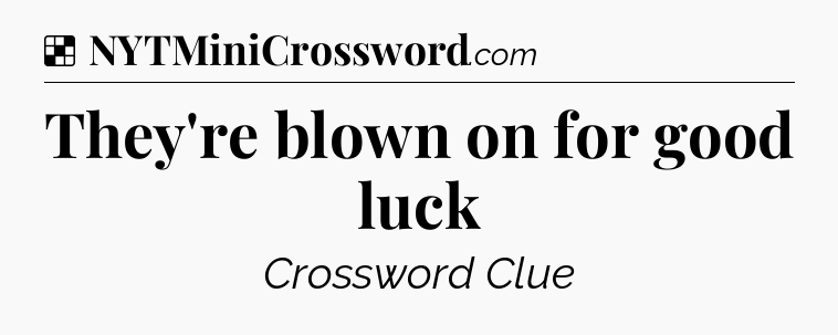Solution: They're blown on for good luck - NYT Crossword