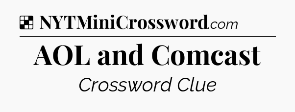 Solution: AOL and Comcast - NYT Crossword