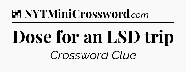Solution: Dose for an LSD trip - NYT Crossword