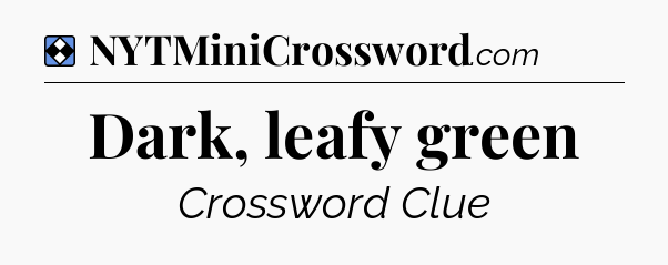 Solution: Dark, leafy green - NYT Mini Crossword