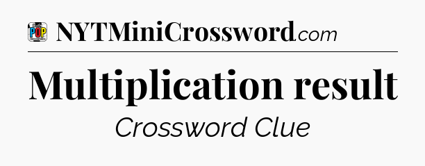 Multiplication result Crossword Clue