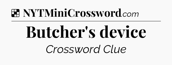 Solution: Butcher's device - NYT Crossword