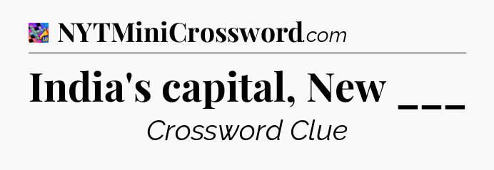 India's capital, New ___ Crossword Clue