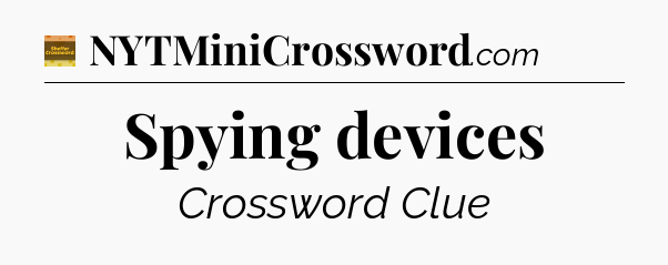 Spying devices crossword clue Eugene Sheffer