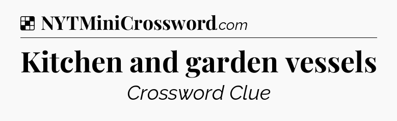 Solution: Kitchen and garden vessels - NYT Crossword