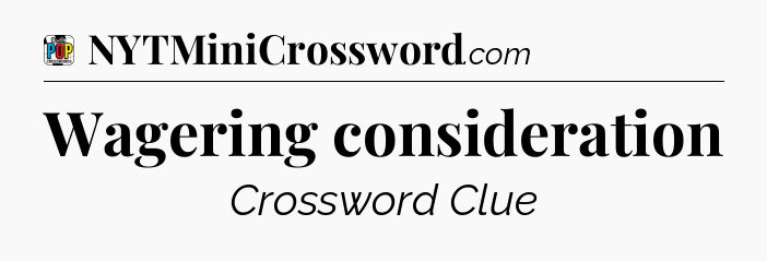Wagering consideration Crossword Clue