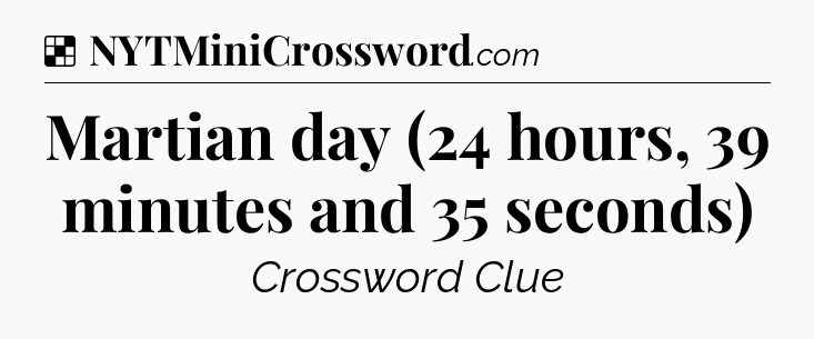 Solution: Martian day (24 hours, 39 minutes and 35 seconds) - NYT Crossword