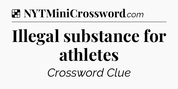 Solution: Illegal substance for athletes - NYT Crossword