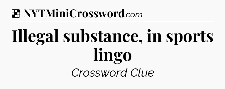 Solution: Illegal substance, in sports lingo - NYT Crossword