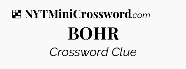 Solution: BOHR - NYT Crossword