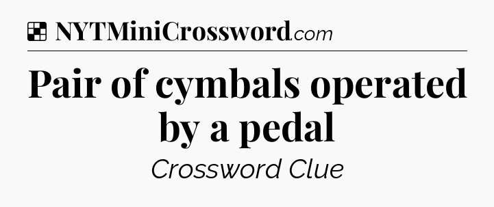 Solution: Pair of cymbals operated by a pedal - NYT Crossword