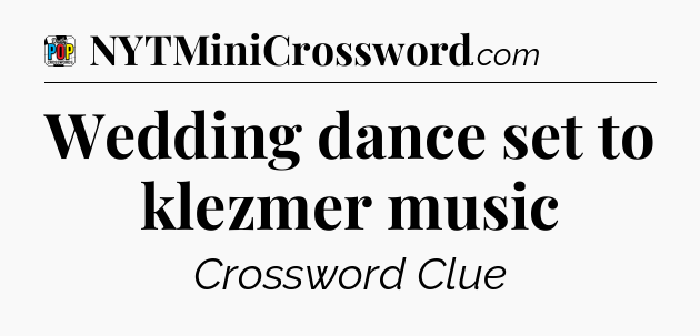 Wedding dance set to klezmer music Crossword Clue