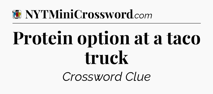 Protein option at a taco truck Crossword Clue