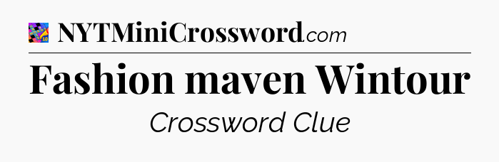 Fashion maven Wintour Crossword Clue