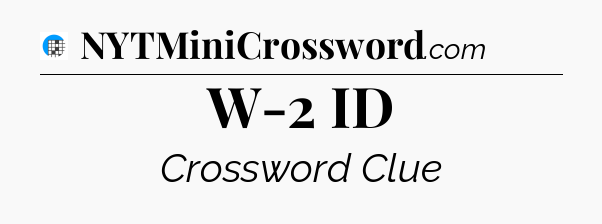 W-2 ID Crossword Clue