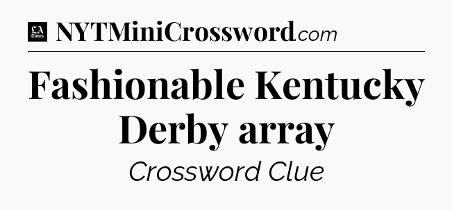 Fashionable Kentucky Derby array - LA Times Crossword
