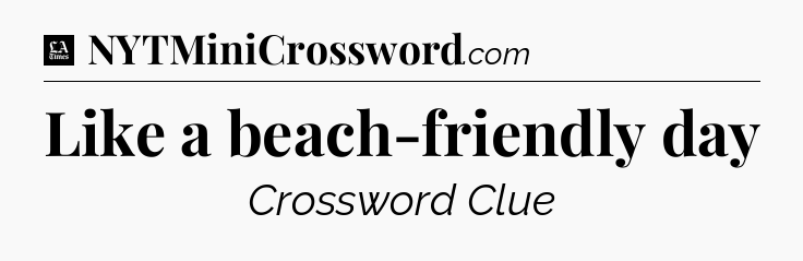 Like a beach-friendly day - LA Times Crossword