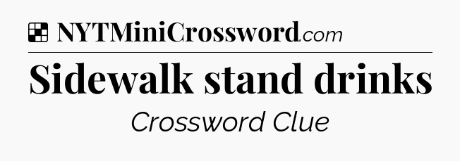 Solution: Sidewalk stand drinks - NYT Crossword