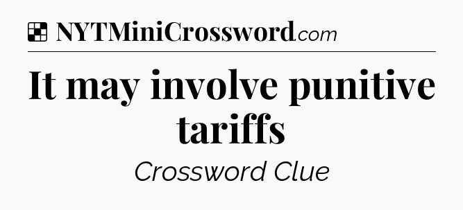 Solution: It may involve punitive tariffs - NYT Crossword