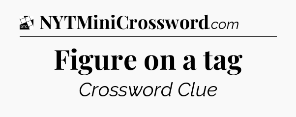 Figure on a tag - Daily Themed Classic Crossword