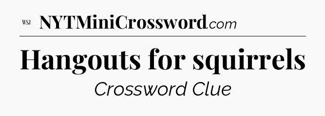 Hangouts for squirrels - WSJ Crossword