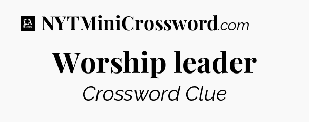 Worship leader - LA Times Crossword