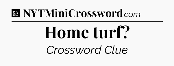 Home turf - LA Times Crossword
