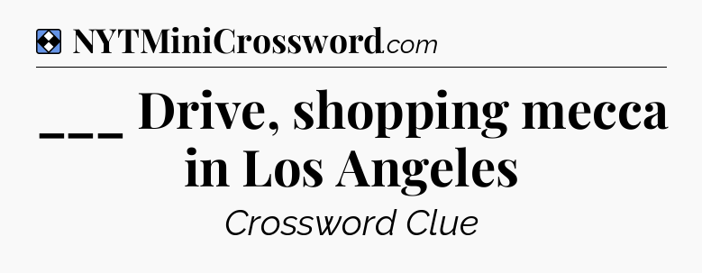 Solution: ___ Drive, shopping mecca in Los Angeles - NYT Mini Crossword