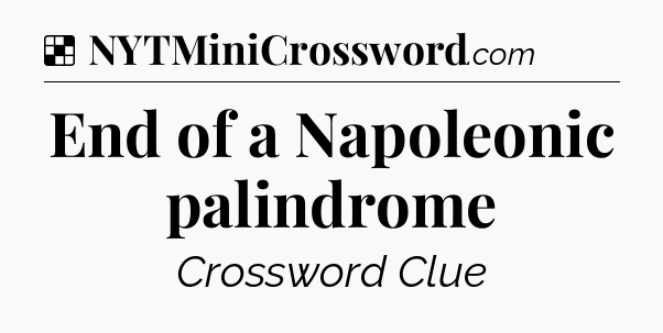 Solution: End of a Napoleonic palindrome - NYT Crossword