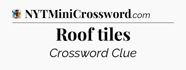 Roof tiles Crossword Clue