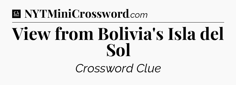 View from Bolivia's Isla del Sol - LA Times Crossword