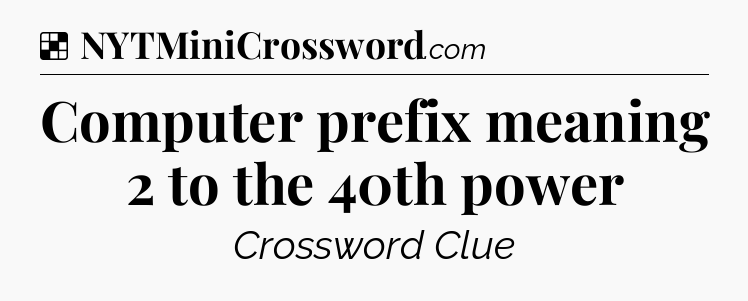 Solution: Computer prefix meaning 2 to the 40th power - NYT Crossword