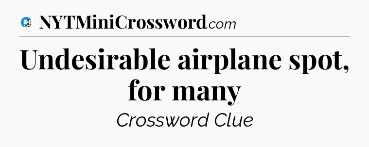 Undesirable airplane spot, for many Crossword Clue