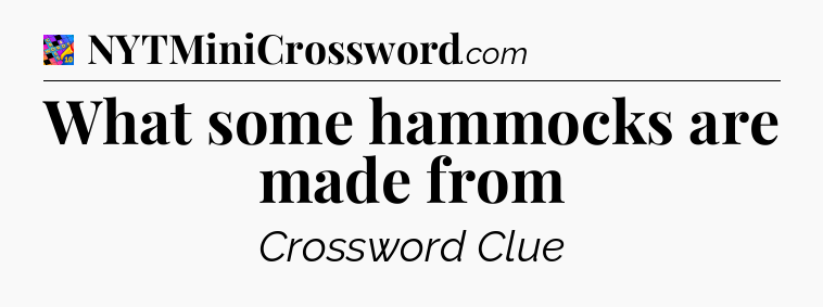 What some hammocks are made from Crossword Clue