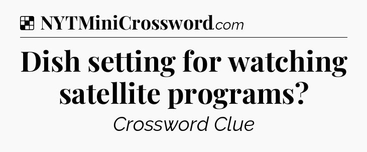 Solution: Dish setting for watching satellite programs - NYT Crossword