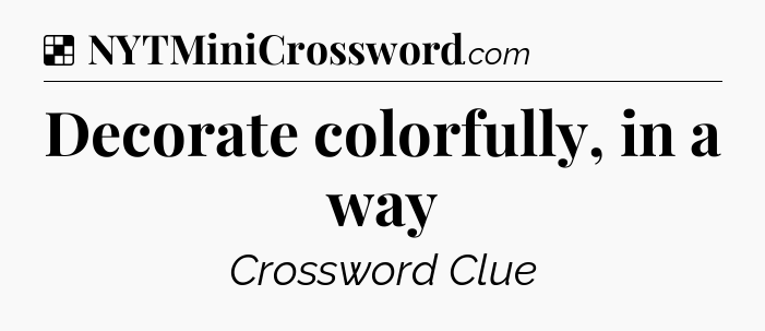Solution: Decorate colorfully, in a way - NYT Crossword