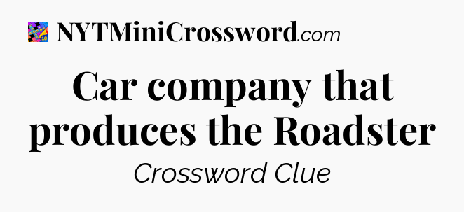 Car company that produces the Roadster Crossword Clue