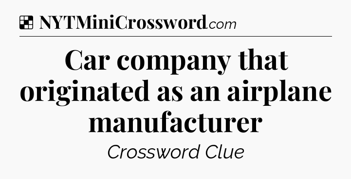 Solution: Car company that originated as an airplane manufacturer - NYT Crossword
