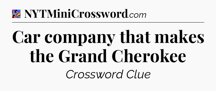 Car company that makes the Grand Cherokee Crossword Clue
