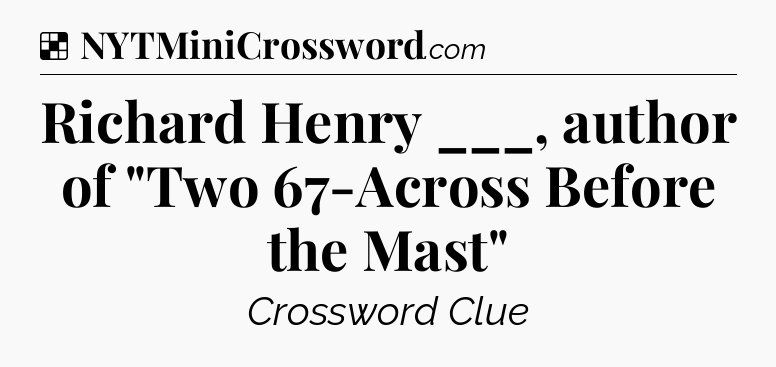 Solution: Richard Henry ___, author of 